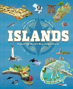Islands: Explore the World's Most Unique Places, Hardcover/Ben Lerwill