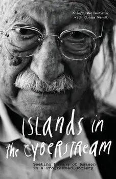 Islands in the Cyberstream: Seeking Havens of Reason in a Programmed Society, Paperback/Joseph Weizenbaum