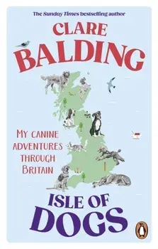 Isle of Dogs. My canine adventures through Britain, Paperback/Clare Balding