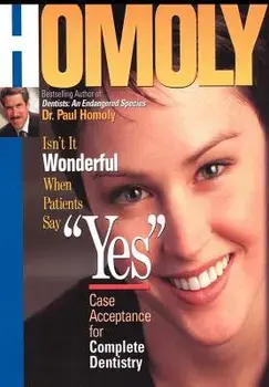 Isn't It Wonderful When Patients Say Yes: Case Acceptance for Complete Dentistry, Hardcover/Dr Paul Homoly