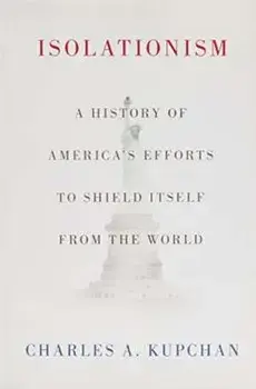 Isolationism. A History of America's Efforts to Shield Itself from the World, Paperback/***