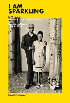 Isolde Brielmaier: I am sparkling. N.V. Parekh & His Portrait Studio Mombasa, Kenya 1940-1980, Hardback/***