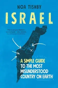 Israel: A Simple Guide to the Most Misunderstood Country on Earth, Hardcover/Noa Tishby