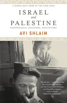 Israel and Palestine: Reappraisals, Revisions, Refutations, Paperback/Avi Shlaim