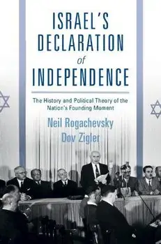 Israel's Declaration of Independence. The History and Political Theory of the Nation's Founding Moment, Hardback/Dov Zigler