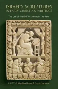 Israel's Scriptures in Early Christian Writings. The Use of the Old Testament in the New, Hardback/***