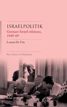 Israelpolitik. German-Israeli Relations, 1949-69, Hardback/Lorena De Vita