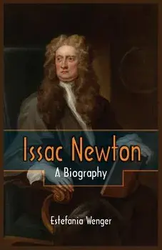 Issac Newton: A Biography, Paperback/Estefania Wenger