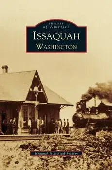 Issaquah Washington, Hardcover/Issaquah Historical Society