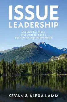 Issue Leadership: A Guide for Those That Want to Make a Positive Change in the World, Paperback/Kevan Lamm