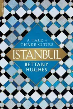 Istanbul: A Tale of Three Cities, Paperback/Bettany Hughes
