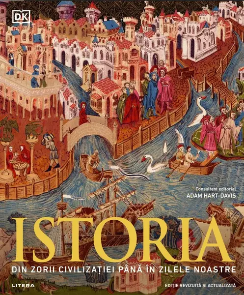 Istoria. Din zorii civilizatiei pana in zilele noastre. Ghid ilustrat complet (editie revizuita si actualizata)