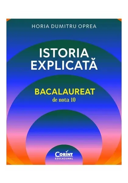 Istoria explicata. Bacalaureat de nota 10