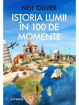 Istoria lumii in 100 de momente/Neil Oliver