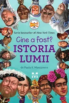 Istoria lumii. Seria Cine a fost?/Paula K. Manzanero