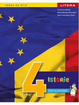 Istorie. Caiet de activitati. Clasa 4/Irina Ema Savuta, Maria Mariana Gheorghe, Aurel Constantin Soare