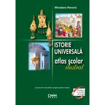 Istorie universala. Atlas scolar ilustrat/Minodora Perovici