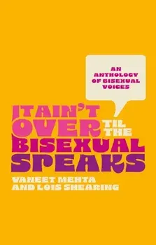 It Ain't Over Til the Bisexual Speaks. An Anthology of Bisexual Voices, Paperback/Various