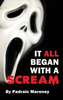 It All Began With A Scream (hardback), Hardcover/Padraic Maroney