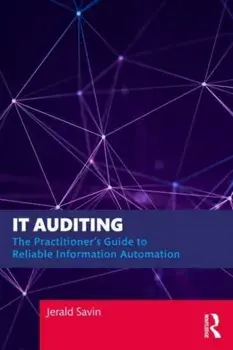 IT Auditing. The Practitioner's Guide to Reliable Information Automation, Paperback/Jerald Savin
