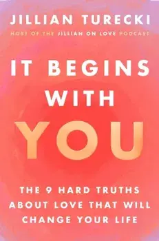 It Begins with You. The 9 Hard Truths About Love That Will Change Your Life, Paperback/Jillian Turecki
