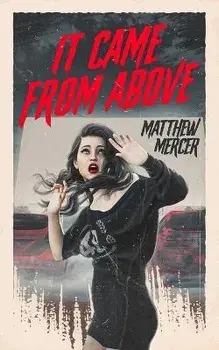 It Came From Above, Paperback/Matthew Mercer