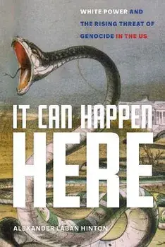 It Can Happen Here: White Power and the Rising Threat of Genocide in the Us, Paperback/Alexander Laban Hinton