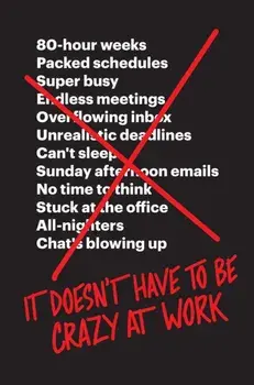 It Doesn't Have to Be Crazy at Work, Paperback/David Heinemeier Hansson