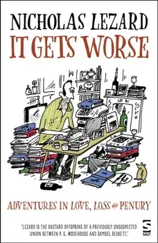 It Gets Worse. Adventures in Love, Loss and Penury, Paperback/Nicholas Lezard