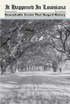 It Happened in Louisiana: Remarkable Events That Shaped History, Paperback/Bonnye Stuart