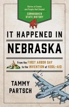 It Happened in Nebraska: Stories of Events and People That Shaped Cornhusker State History, Paperback/Tammy Partsch