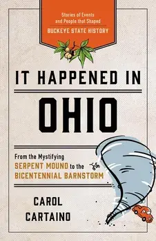 It Happened in Ohio: Stories of Events and People That Shaped Buckeye State History, Paperback/Carol Cartaino