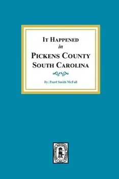 It Happened in Pickens County, South Carolina, Paperback/Pearl Smith McFall