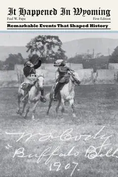 It Happened in Wyoming: Remarkable Events That Shaped History, Paperback/Paul W. Papa