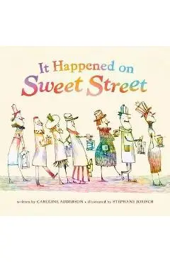 It Happened on Sweet Street - Caroline Adderson