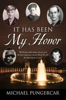 It Has Been My Honor: The life stories of five veterans who grew up in the Great Depression, served in World War II, then helped rebuild our, Paperback/Michael Pungercar
