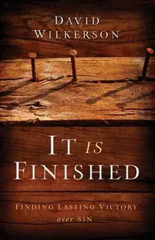 It Is Finished: Finding Lasting Victory Over Sin, Paperback/David Wilkerson