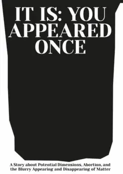 It is: You Appeared Once. A Story about Potential Dimensions, Abortion, and the Blurry Appearing and Disappearing of Matter, Paperback/Magdalena adwiga Hartelova