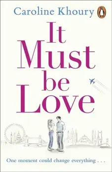 It Must Be Love. The new, heartwarming and gorgeously romantic love story to curl up with this Spring, Paperback/Caroline Khoury