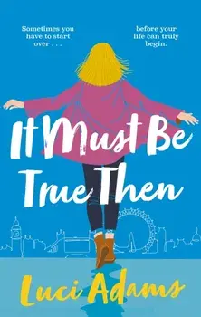 It Must Be True Then, Paperback/Luci Adams