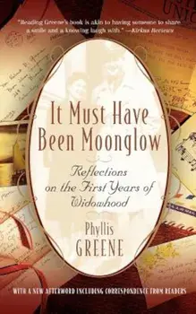 It Must Have Been Moonglow: Reflections on the First Years of Widowhood, Paperback/Phyllis Greene