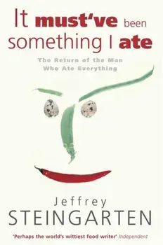 It Must've Been Something I Ate, Paperback/Jeffrey Steingarten