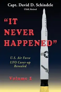 It Never Happened, Volume 1: U.S. Air Force UFO Cover-Up Revealed, Hardcover/David D. Schindele