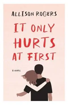 It Only Hurts at First - Allison Rogers