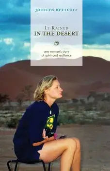 It Rained in the Desert: One Woman's Story of Spirit and Resilience, Paperback/Jocelyn Dettloff
