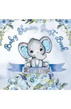 It's a Boy! Baby Shower Guest Book: A Joyful Event with Elephant & Blue Theme, Personalized Wishes, Parenting Advice, Sign-In, Gift Log, Keepsake Phot - Casiope Tamore