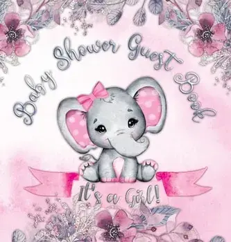 It's a Girl! Baby Shower Guest Book: Cute elephant tiny baby girl, ribbon and flowers with letters watercolor pink floral theme hardback/Casiope Tamore