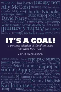 It's a Goal. a personal selection of significant goals and what they meant, Paperback/Archie Macpherson