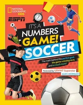 It's a Numbers Game! Soccer: The Math Behind the Perfect Goal, the Game-Winning Save, and So Much More!, Hardcover/James Buckley Jr