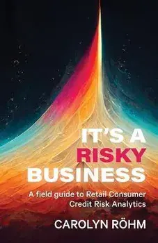 It's a Risky Business: A field guide to Retail Consumer Credit Risk Analytics, Paperback/Carolyn Rohm